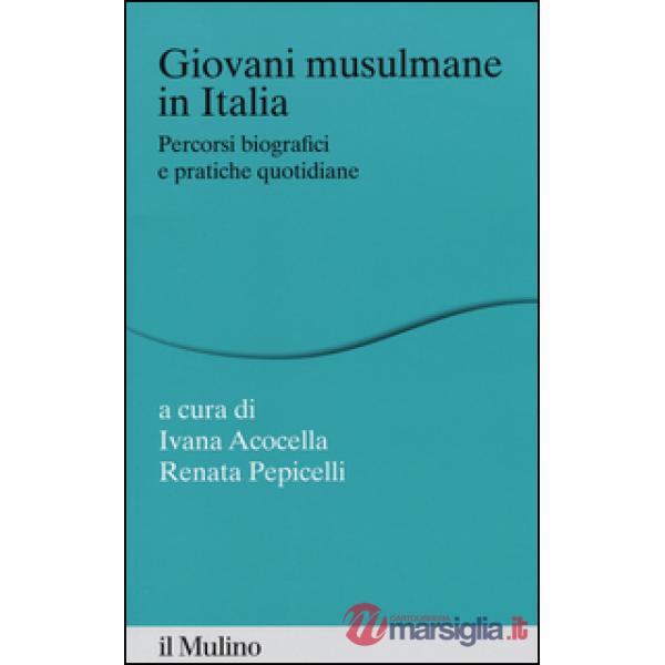 Giovani musulmane in Italia. Percorsi biografici e pratiche quotidiane