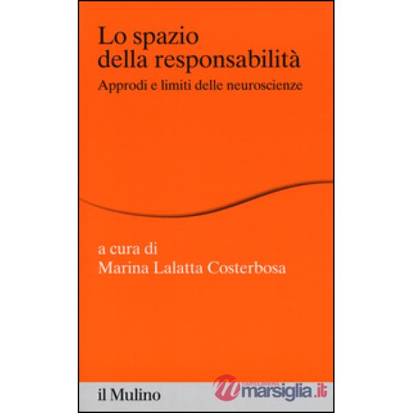 Spazio della responsabilità. Approdi e limiti delle neuroscienze (Lo)