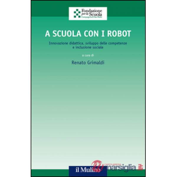 A scuola con i robot. Innovazione didattica, sviluppo delle competenze e inclusi
