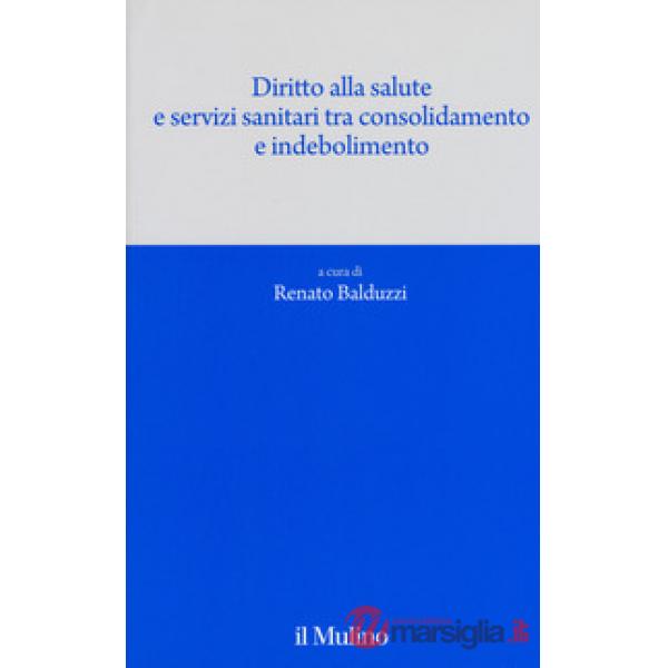 Diritto alla salute e servizi sanitari tra consolidamento e indebolimento