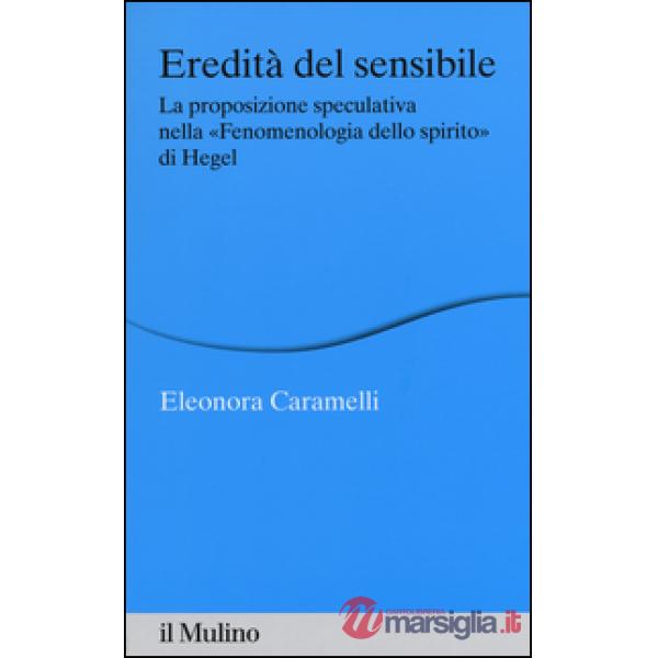Eredità del sensibile. La proposizione speculativa nella «Fenomenologia dello sp