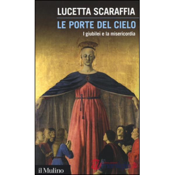 Porte del cielo. I giubilei e la misericordia (Le)