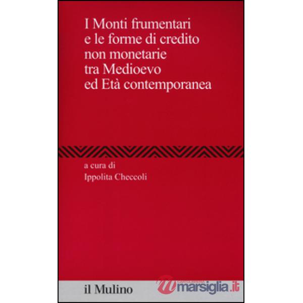 Monti frumentari e le forme di credito non monetarie tra Medioevo ed età contemp