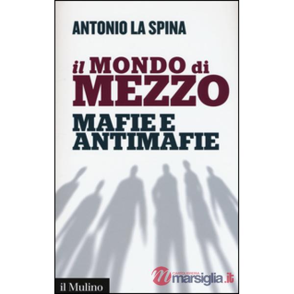 Mondo di mezzo. Mafie e antimafie (Il)