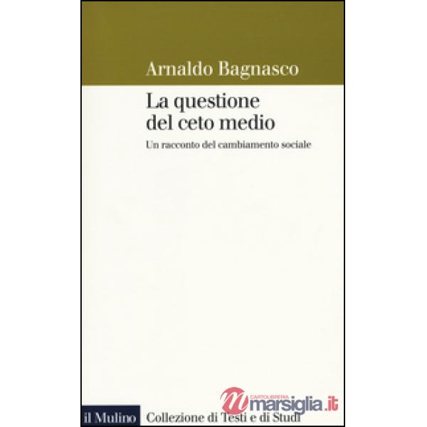 Questione del ceto medio. Un racconto del cambiamento sociale (La)