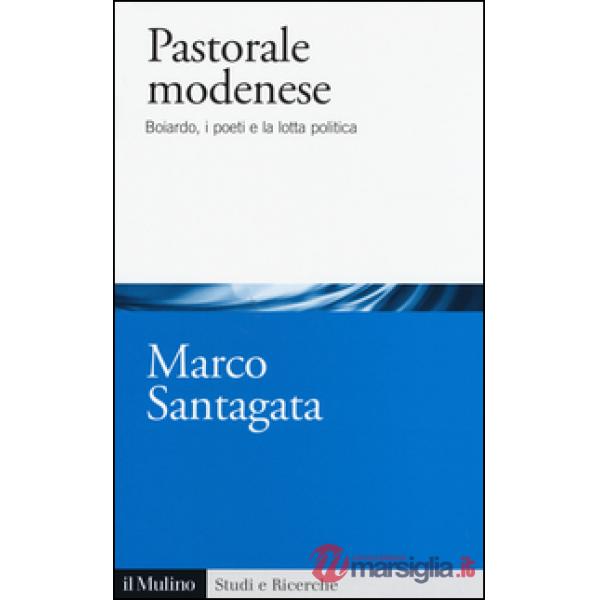 Pastorale modenese. Boiardo, i poeti e la lotta politica