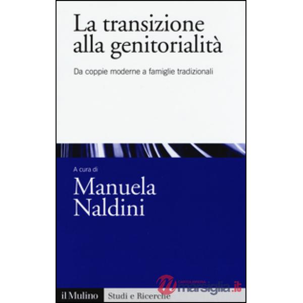 Transizione alla genitorialità. Da coppie moderne a famiglie tradizionali (La)