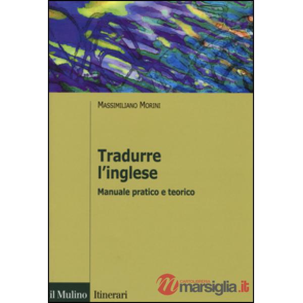 Tradurre l'inglese. Manuale pratico e teorico
