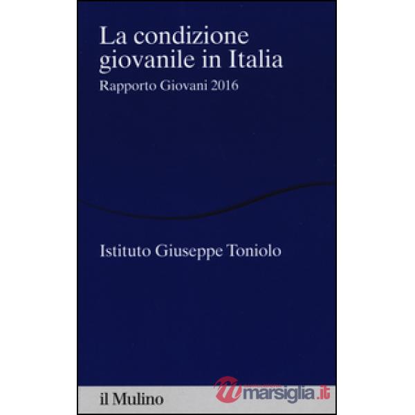 Condizione giovanile in Italia. Rapporto giovani 2016 (La)