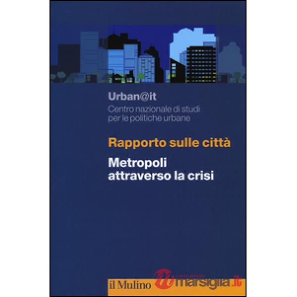 Rapporto sulle città. Metropoli attraverso la crisi