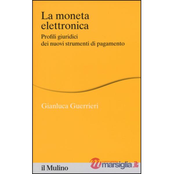 Moneta elettronica. Profili giuridici dei nuovi strumenti di pagamento (La)
