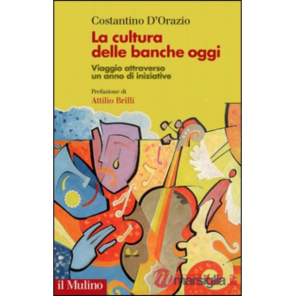 Cultura delle banche oggi. Viaggio attraverso un anno di iniziative (La)
