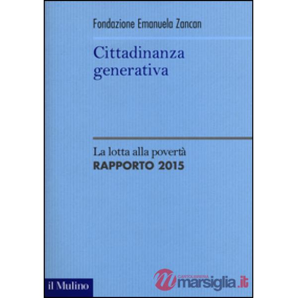 Cittadinanza generativa. La lotta alla povertà. Rapporto 2015