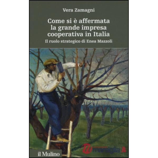 Come si è affermata la grande impresa cooperativa in Italia. Il ruolo strategico