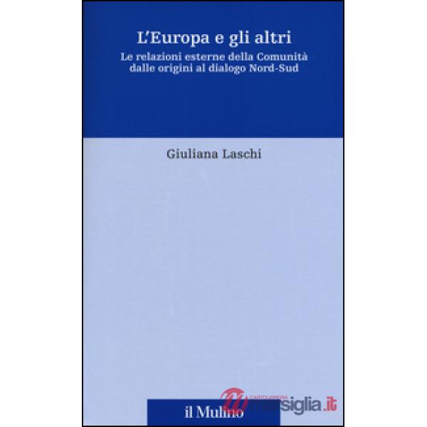 Europa e gli altri. Le relazioni esterne della Comunità dalle origini al dialogo Nord-Sud (L')