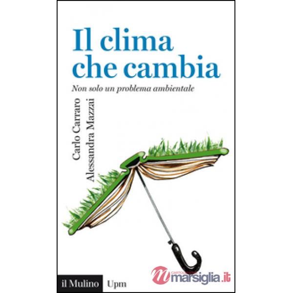 Clima che cambia. Non solo un problema ambientale (Il)