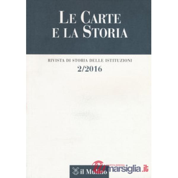 Carte e la storia. Rivista di storia delle istituzioni (2016) (Le). Vol. 2