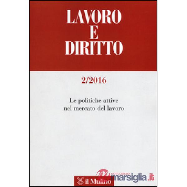 Lavoro e diritto (2016). Vol. 2: Le politiche attive nel mercato del lavoro.