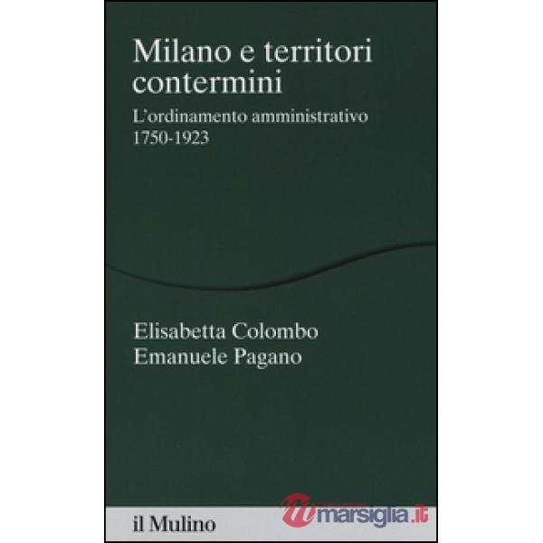 Milano e territori contermini. L'ordinamento amministrativo 1750-1923