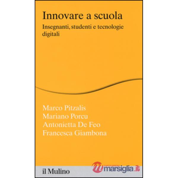 Innovare la scuola. Insegnanti, studenti e tecnologie digitali