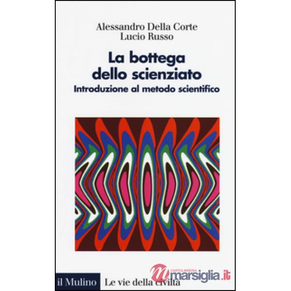 Bottega dello scienziato. Introduzione al metodo scientifico. Ediz. illustrata (La)
