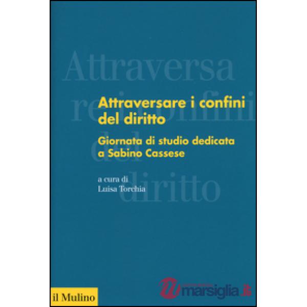 Attraversare i confini del diritto. Giornata di studio dedicata a Sabino Cassese