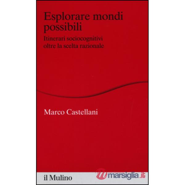 Esplorare mondi possibili. Itinerari sociocognitivi oltre la scelta razionale