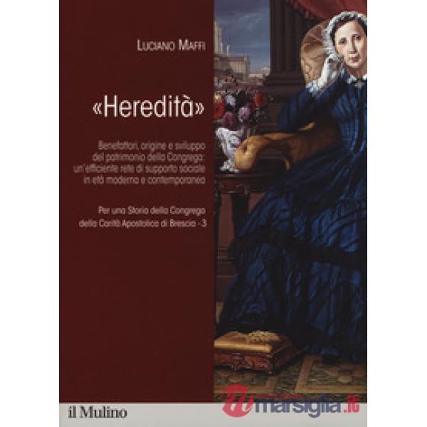 Per una storia della Congrega della Carità Apostolica di Brescia. Vol. 3: «Hered