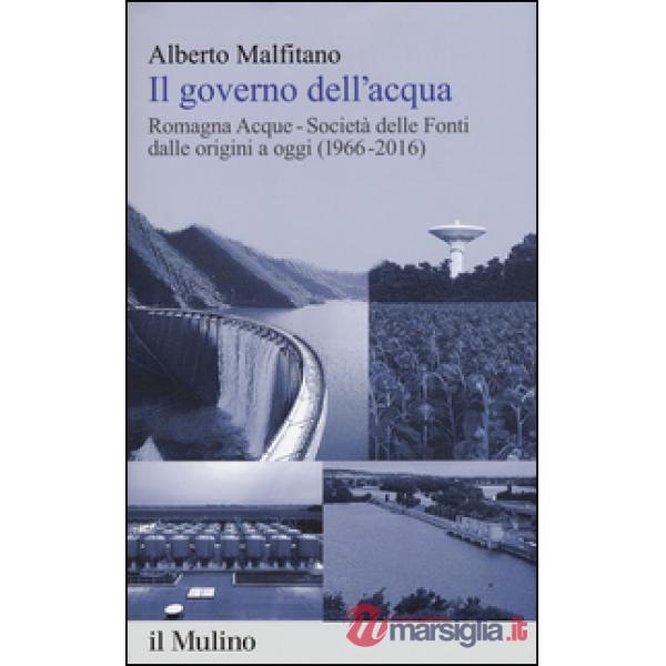 Governo dell'acqua. Romagna Acque-Società delle Fonti dalle origini a oggi (1966