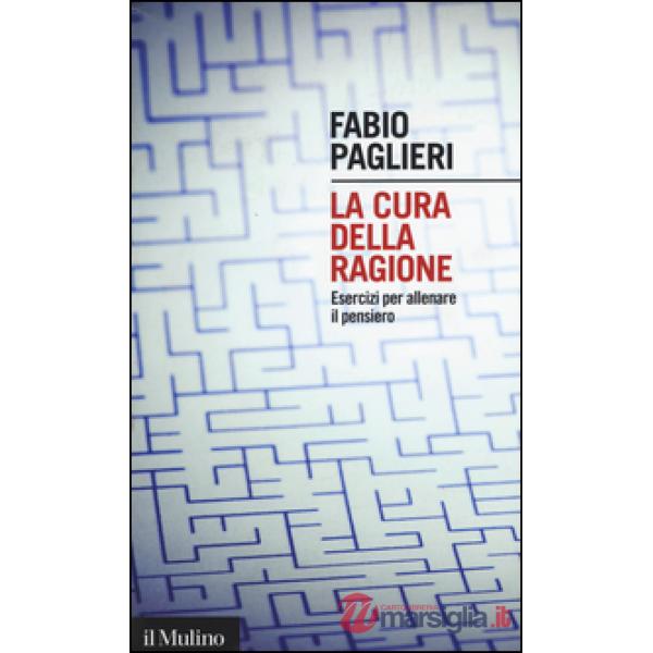 Cura della ragione. Esercizi per allenare il pensiero (La)