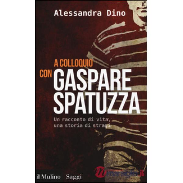 A colloquio con Gaspare Spatuzza. Un racconto di vita, una storia di stragi