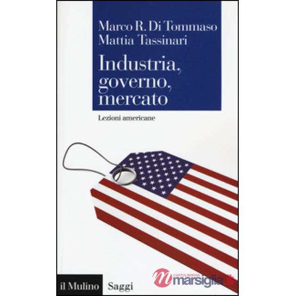 Industria, governo, mercato. Lezioni americane