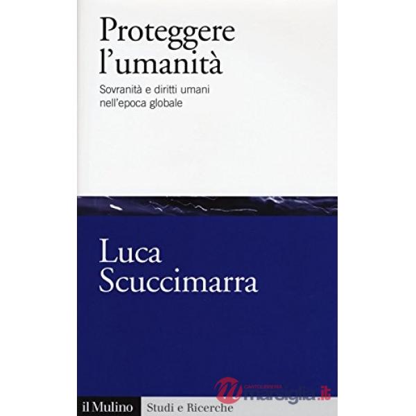 Proteggere l'umanità. Sovranità e diritti umani nell'epoca globale
