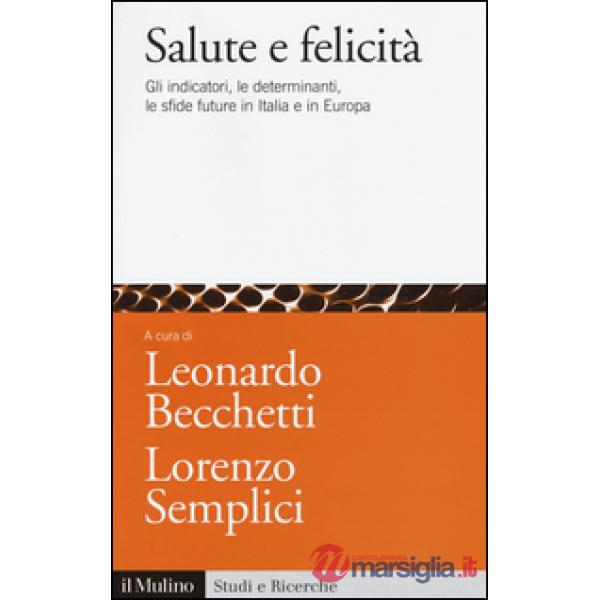 Salute e felicità. Gli indicatori, le determinanti, le sfide future in Italia e 