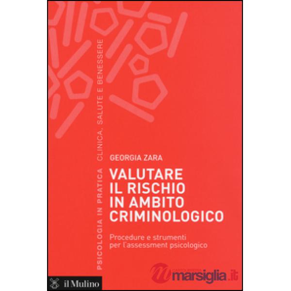 Valutare il rischio in ambito criminologico. Procedure e strumenti per l'assesse