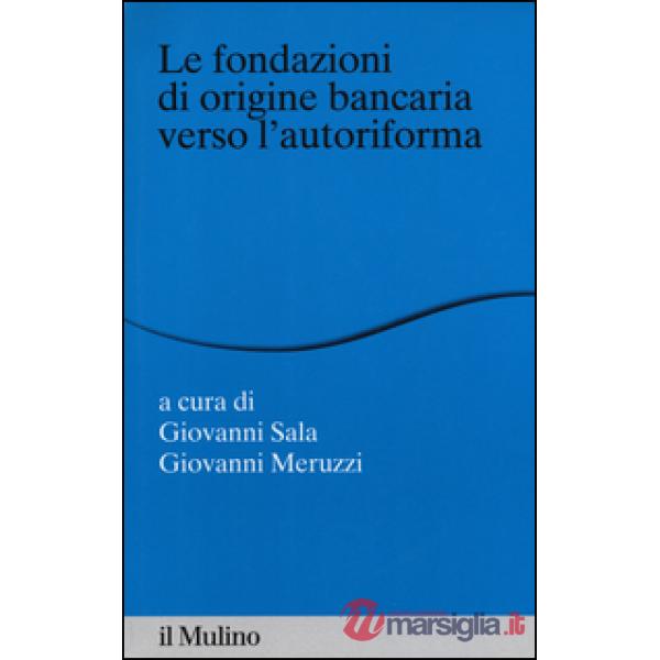 Fondazioni di origine bancaria verso l'autoriforma (Le)