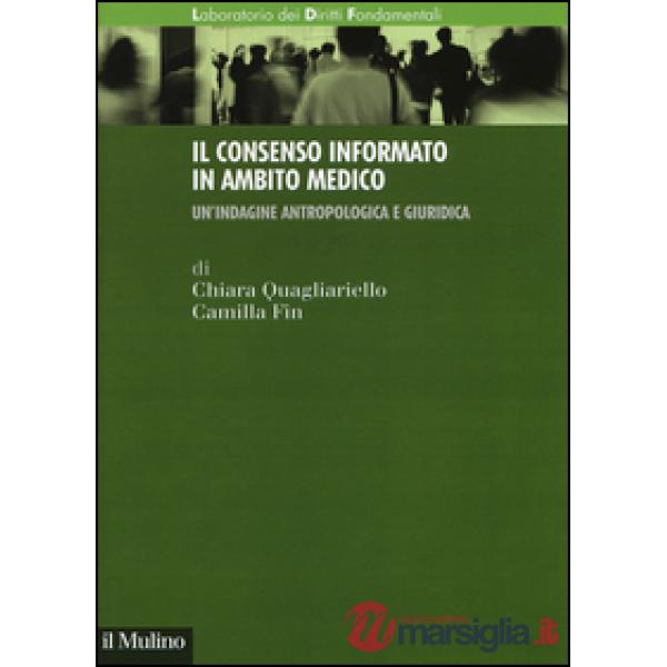 Consenso informato in ambito medico. Un'indagine antropologica e giuridica (Il)