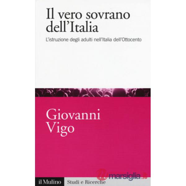 Vero sovrano dell'Italia. L'istruzione degli adulti nell'Italia dell'Ottocento (