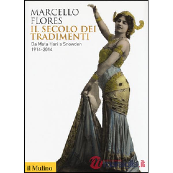 Secolo dei tradimenti. Da Mata Hari a Snowden 1914-2014 (Il)
