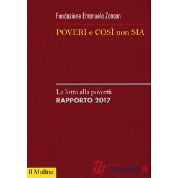 Poveri e così non sia. La lotta alla povertà. Rapporto 2017