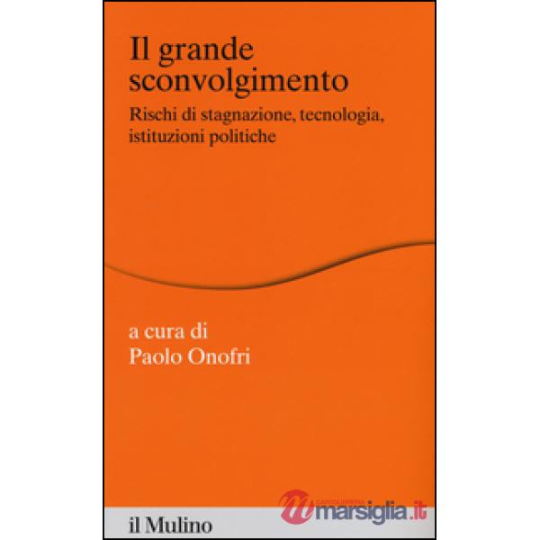 Grande sconvolgimento. Rischi di stagnazione, tecnologia, istituzioni politiche 