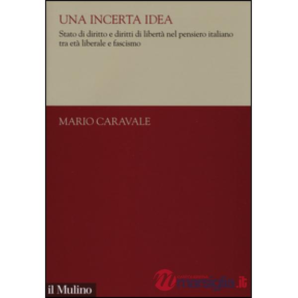 Incerta idea. Stato di diritto e diritti di libertà nel pensiero italiano tra et
