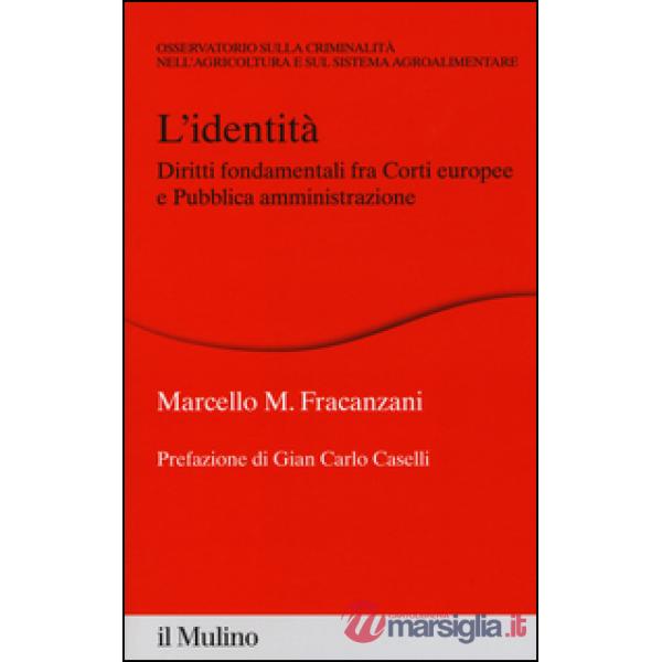 Identità. Diritti fondamentali fra Corti europee e Pubblica amministrazione (L')