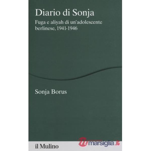 Diario di Sonja. Fuga e aliyah di un'adolescente berlinese, 1941-1946