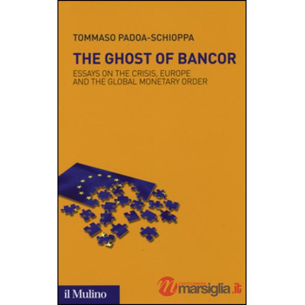 Ghost of Bancor. Essays on the crisis, Europe and the global monetary order (The