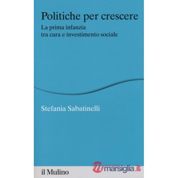 Politiche per crescere. La prima infanzia tra cura e investimento sociale