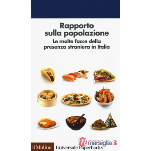 Rapporto sulla popolazione. Le molte facce della presenza straniera in Italia