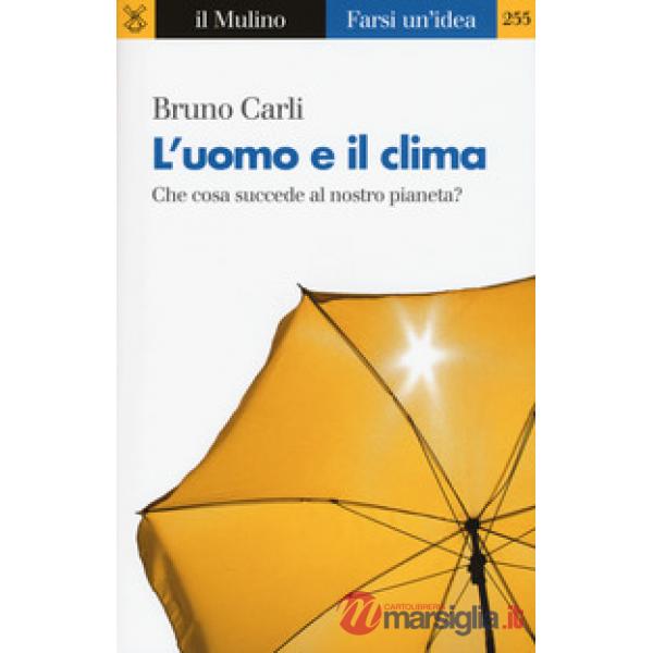 Uomo e il clima. Che cosa succede al nostro pianeta? (L')