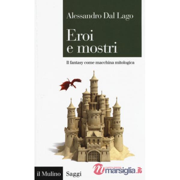 Eroi e mostri. Il fantasy come macchina mitologica