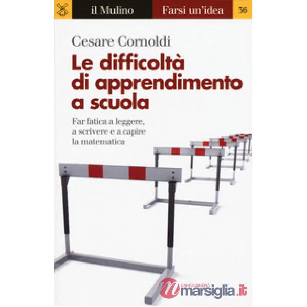 Difficoltà di apprendimento a scuola. Far fatica a leggere, a scrivere e a capire la matematica (Le)